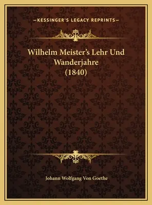 Lehr Und Wanderjahre di Wilhelm Meister (1840) - Wilhelm Meister's Lehr Und Wanderjahre (1840)
