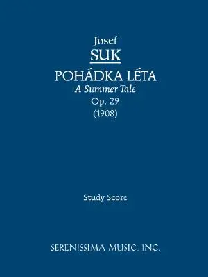 Pohadka Leta (Un racconto d'estate), Op. 29: partitura di studio - Pohadka Leta (A Summer Tale), Op.29: Study score