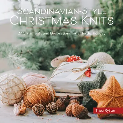 Maglieria natalizia in stile scandinavo: Ornamenti e decorazioni per una festa nordica - Scandinavian-Style Christmas Knits: Ornaments and Decorations for a Nordic Holiday