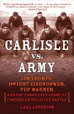 Carlisle contro l'esercito: Jim Thorpe, Dwight Eisenhower, Pop Warner e la storia dimenticata della più grande battaglia del calcio - Carlisle vs. Army: Jim Thorpe, Dwight Eisenhower, Pop Warner, and the Forgotten Story of Football's Greatest Battle