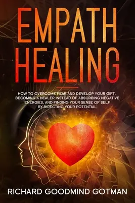 La guarigione degli empatici: Come superare la paura e sviluppare il tuo dono, come diventare un guaritore invece di assorbire le energie negative e come trovare il tuo - Empath Healing: How to Overcome Fear and Develop Your Gift, Becoming a Healer Instead of Absorbing Negative Energies, and Finding Your