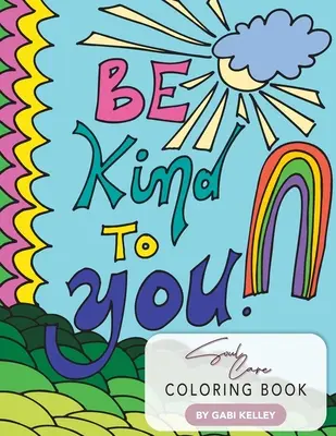 Libro da colorare per la cura dell'anima Be Kind To You - Be Kind To You Soul Care Coloring Book