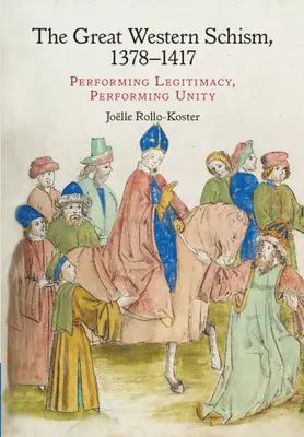 Il Grande Scisma d'Occidente, 1378-1417: rappresentazione della legittimità, rappresentazione dell'unità - The Great Western Schism, 1378-1417: Performing Legitimacy, Performing Unity