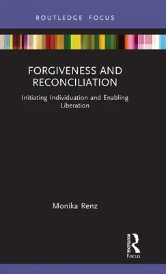 Perdono e riconciliazione: Iniziare l'individuazione e consentire la liberazione - Forgiveness and Reconciliation: Initiating Individuation and Enabling Liberation