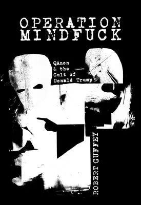 Operazione Mindfuck: Qanon e il culto di Donald Trump - Operation Mindfuck: Qanon and the Cult of Donald Trump