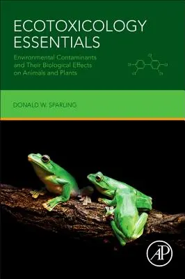 Ecotossicologia essenziale: Contaminanti ambientali e loro effetti biologici su animali e piante - Ecotoxicology Essentials: Environmental Contaminants and Their Biological Effects on Animals and Plants