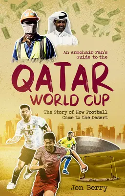 Guida del tifoso alla Coppa del Mondo del Qatar: La storia di come il calcio è arrivato nel deserto - An Armchair Fan's Guide to the Qatar World Cup: The Story of How Football Came to the Desert
