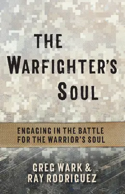 L'anima del combattente: Impegnarsi nella battaglia per l'anima del guerriero - The Warfighter's Soul: Engaging in the Battle for the Warrior's Soul