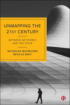 Disegnare il 21° secolo: Tra reti e Stato - Unmapping the 21st Century: Between Networks and the State