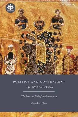 Politica e governo a Bisanzio: L'ascesa e la caduta dei burocrati - Politics and Government in Byzantium: The Rise and Fall of the Bureaucrats