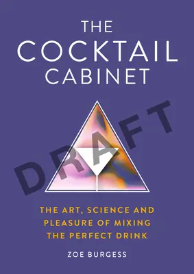 Il gabinetto dei cocktail: L'arte, la scienza e il piacere di miscelare il drink perfetto - The Cocktail Cabinet: The Art, Science and Pleasure of Mixing the Perfect Drink