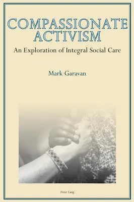 Attivismo compassionevole: Un'esplorazione dell'assistenza sociale integrale - Compassionate Activism: An Exploration of Integral Social Care