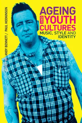 Invecchiamento e culture giovanili: Musica, stile e identità - Ageing and Youth Cultures: Music, Style and Identity