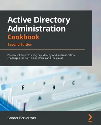 Ricettario di amministrazione di Active Directory - Seconda edizione: Soluzioni comprovate per le sfide quotidiane in materia di identità e autenticazione sia per i sistemi on-premises che per quelli on-premises. - Active Directory Administration Cookbook - Second Edition: Proven solutions to everyday identity and authentication challenges for both on-premises an