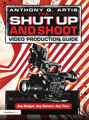 La guida alla produzione video Shut Up and Shoot: Una produzione DV “Down & Dirty - The Shut Up and Shoot Video Production Guide: A Down & Dirty DV Production