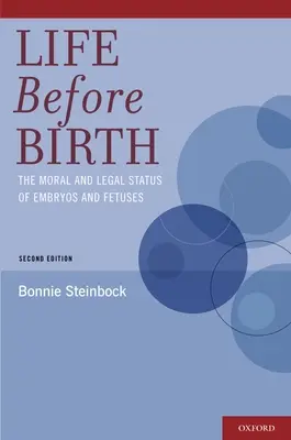 La vita prima della nascita: Lo status morale e legale di embrioni e feti - Life Before Birth: The Moral and Legal Status of Embryos and Fetuses