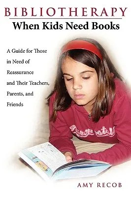 Biblioterapia: Quando i bambini hanno bisogno di libri: Una guida per chi ha bisogno di rassicurazioni e per i loro insegnanti, genitori e amici - Bibliotherapy: When Kids Need Books: A Guide for Those in Need of Reassurance and Their Teachers, Parents, and Friends