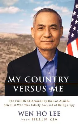 Il mio Paese contro di me: il racconto di prima mano dello scienziato di Los Alamos che fu ingiustamente accusato di essere una spia - My Country Versus Me: The First-Hand Account by the Los Alamos Scientist Who Was Falsely Accused of Being a Spy