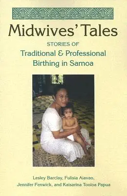 Racconti di ostetriche: Storie di parto tradizionale e professionale a Samoa - Midwives' Tales: Stories of Traditional and Professional Birthing in Samoa