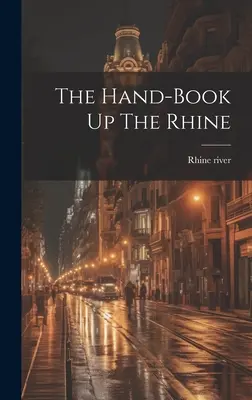 Il libro a mano su per il Reno - The Hand-book Up The Rhine