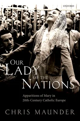 Nostra Signora delle Nazioni: Le apparizioni di Maria nell'Europa cattolica del XX secolo - Our Lady of the Nations: Apparitions of Mary in 20th-Century Catholic Europe