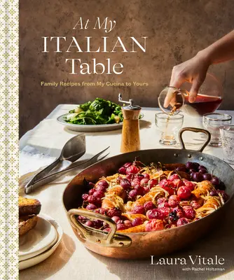 Alla mia tavola italiana: Ricette di famiglia dalla mia cucina alla tua: Un libro di cucina - At My Italian Table: Family Recipes from My Cucina to Yours: A Cookbook
