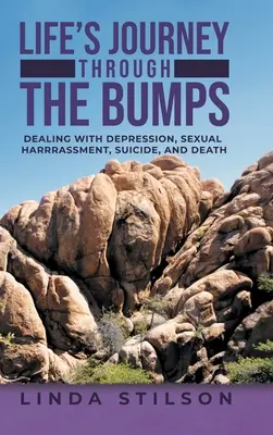 Il viaggio della vita attraverso le asperità: Affrontare la depressione, le molestie sessuali, il suicidio e la morte - Life's Journey Through the Bumps: Dealing with depression, sexual harassments, suicide, and death