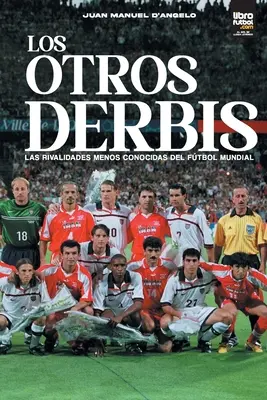 Los otros derbis: le rivalità meno conosciute del calcio mondiale - Los otros derbis: las rivalidades menos conocidas del ftbol mundial