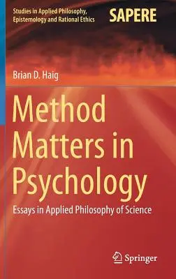 Il metodo in psicologia: Saggi di filosofia applicata della scienza - Method Matters in Psychology: Essays in Applied Philosophy of Science