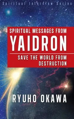 Messaggi spirituali di Yaidron - Salvare il mondo dalla distruzione - Spiritual Messages from Yaidron - Save the World from Destruction