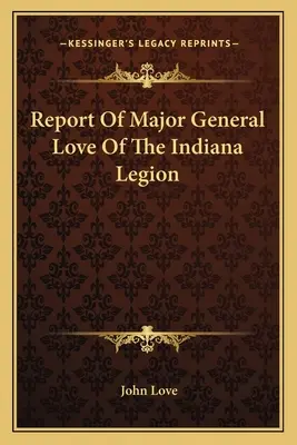 Relazione del Maggiore Generale Love della Legione dell'Indiana - Report Of Major General Love Of The Indiana Legion