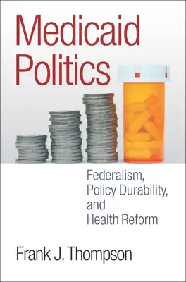 Politica di Medicaid: Federalismo, durata delle politiche e riforma sanitaria - Medicaid Politics: Federalism, Policy Durability, and Health Reform