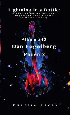 Un fulmine in bottiglia: Una serie di libri sugli album rock più importanti della storia della musica Album # 42 Dan Fogelberg Phoenix - Lightning In a Bottle: A Book Series On the Most Important Rock Albums In Music History Album # 42 Dan Fogelberg Phoenix