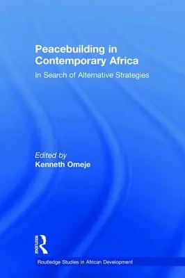 La costruzione della pace nell'Africa contemporanea: alla ricerca di strategie alternative - Peacebuilding in Contemporary Africa: In Search of Alternative Strategies