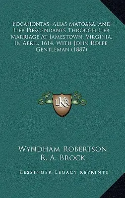 Pocahontas, alias Matoaka, e i suoi discendenti attraverso il suo matrimonio a Jamestown, in Virginia, nell'aprile del 1614, con John Rolfe, gentiluomo - Pocahontas, Alias Matoaka, And Her Descendants Through Her Marriage At Jamestown, Virginia, In April, 1614, With John Rolfe, Gentleman