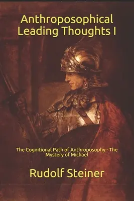 Pensieri guida antroposofici I: Il cammino conoscitivo dell'antroposofia - Il mistero di Michele - Anthroposophical Leading Thoughts I: The Cognitional Path of Anthroposophy - The Mystery of Michael