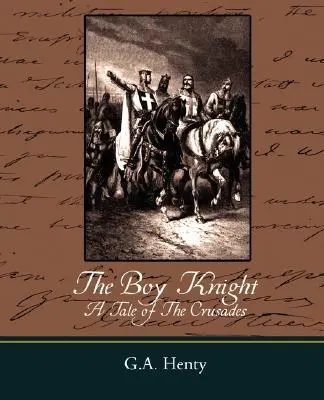Il ragazzo cavaliere: un racconto delle crociate - The Boy Knight a Tale of the Crusades