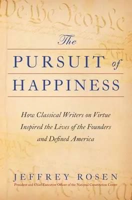 La ricerca della felicità: Come gli scrittori classici sulla virtù hanno ispirato la vita dei fondatori e definito l'America - The Pursuit of Happiness: How Classical Writers on Virtue Inspired the Lives of the Founders and Defined America