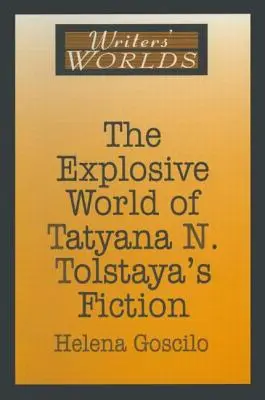 Il mondo esplosivo della narrativa di Tatyana N. Tolstaya - The Explosive World of Tatyana N. Tolstaya's Fiction