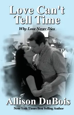 L'amore non conosce tempo: Perché l'amore non muore mai - Love Can't Tell Time: Why Love Never Dies
