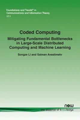 Informatica codificata: Mitigare i colli di bottiglia fondamentali nel calcolo distribuito su larga scala e nel machine learning - Coded Computing: Mitigating Fundamental Bottlenecks in Large-scale Distributed Computing and Machine Learning