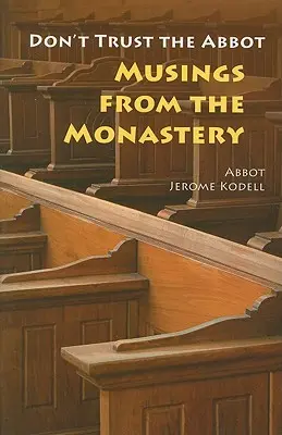 Non fidarti dell'abate: Riflessioni dal monastero - Don't Trust the Abbot: Musings from the Monastery