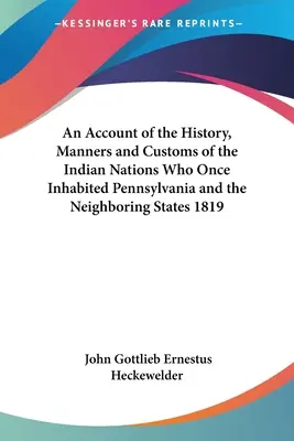 Un resoconto della storia, delle maniere e dei costumi delle nazioni indiane che un tempo abitavano la Pennsylvania e gli Stati limitrofi 1819 - An Account of the History, Manners and Customs of the Indian Nations Who Once Inhabited Pennsylvania and the Neighboring States 1819
