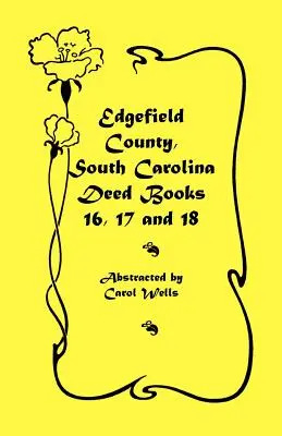 Contea di Edgefield, Carolina del Sud: Libri di atti 16, 17 e 18 - Edgefield County, South Carolina: Deed Books 16, 17, 18