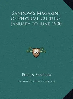 Rivista di cultura fisica di Sandow, gennaio-giugno 1900 - Sandow's Magazine of Physical Culture, January to June 1900