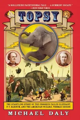 Topsy: la sorprendente storia dell'elefante dalla coda storta, di P.T. Barnum e del mago americano, Thomas Edison - Topsy: The Startling Story of the Crooked-Tailed Elephant, P.T. Barnum, and the American Wizard, Thomas Edison