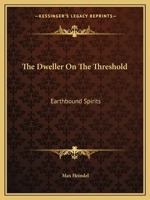 L'abitante della soglia: Gli spiriti legati alla terra - The Dweller On The Threshold: Earthbound Spirits