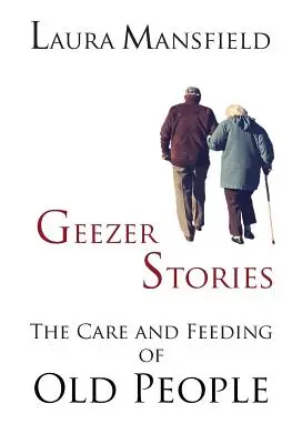 Storie di vecchi: La cura e l'alimentazione degli anziani - Geezer Stories: The Care and Feeding of Old People