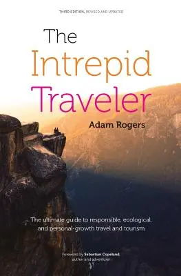 Il viaggiatore Intrepido: La guida definitiva ai viaggi e al turismo responsabile, ecologico e di crescita personale - The Intrepid Traveler: The Ultimate Guide to Responsible, Ecological, and Personal-Growth Travel and Tourism