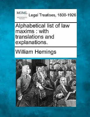 Elenco alfabetico di massime giuridiche: Con traduzioni e spiegazioni. - Alphabetical List of Law Maxims: With Translations and Explanations.